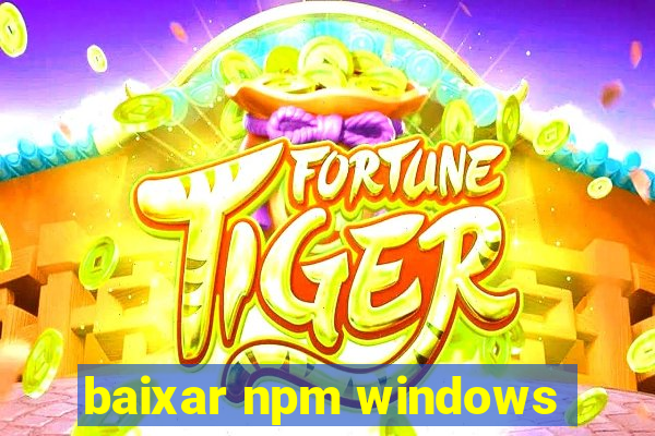 baixar npm windows
